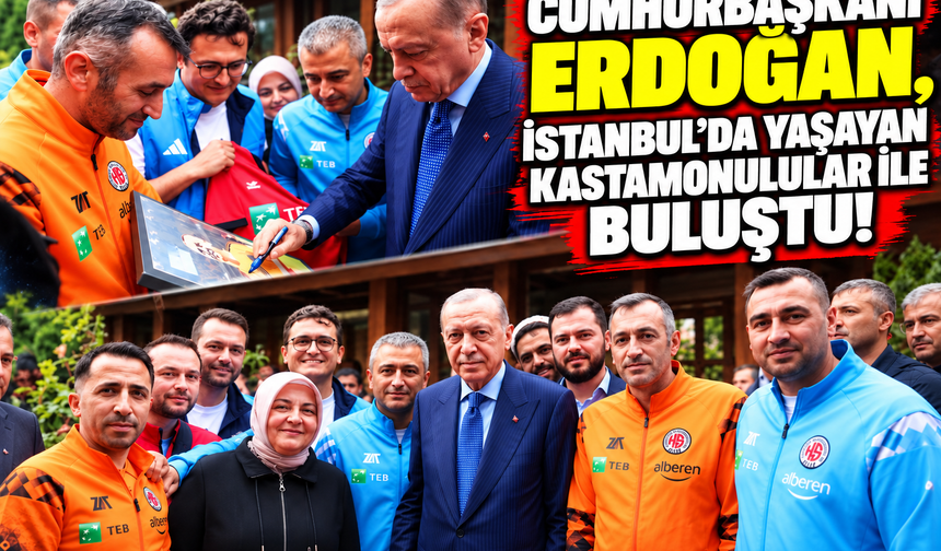 Cumhurbaşkanı Erdoğan, İstanbul’da Yaşayan Kastamonulular ile Buluştu!