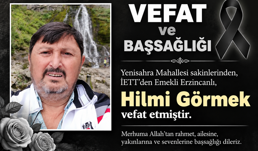 Yenisahra Mahallesi Sakinlerinden Hilmi Görmek Hayatını Kaybetti