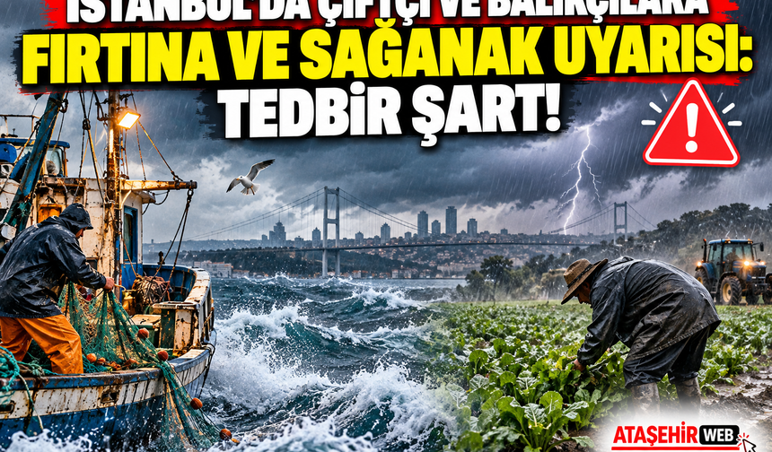 İstanbul'da Çiftçi ve Balıkçılara Fırtına ve Sağanak Uyarısı: Tedbir Şart!