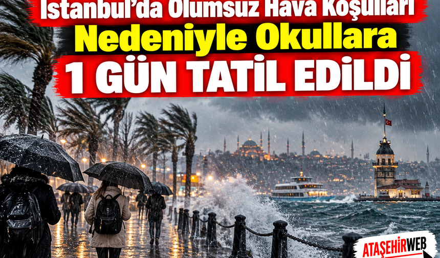İstanbul’da Olumsuz Hava Koşulları Nedeniyle Okullara 1 Gün Tatil Edildi