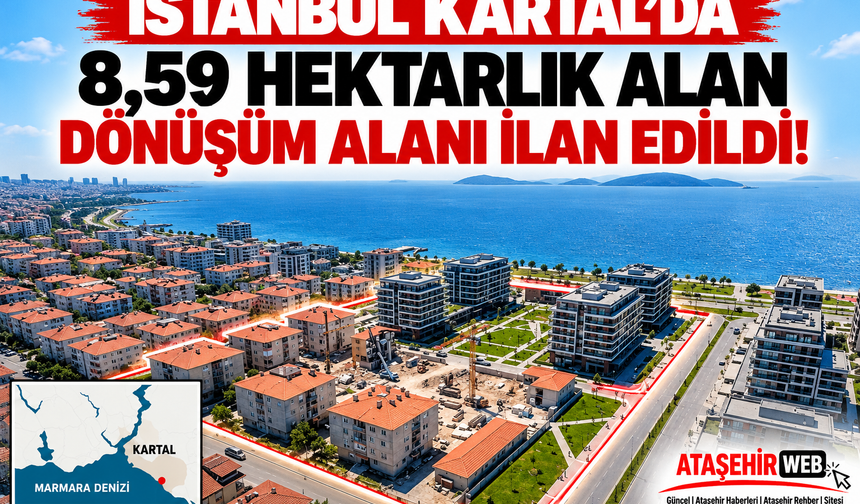 İstanbul Kartal’da 8,59 Hektarlık Alan Dönüşüm Alanı İlan Edildi!