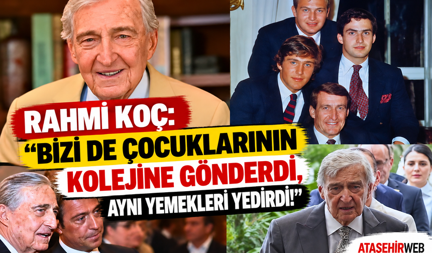 Rahmi Koç “Bizi Kendi Çocuklarıyla Aynı Kolejde Okuttu, Aynı Yemekleri Yedirdi!”