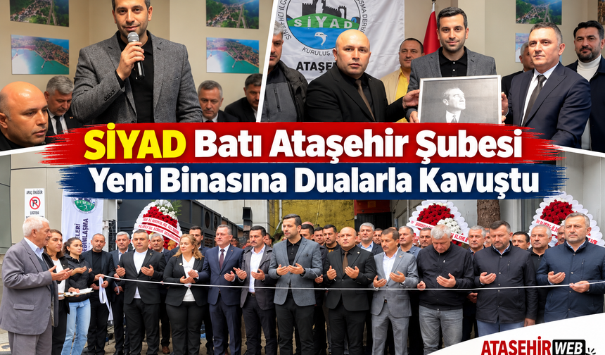 SİYAD Batı Ataşehir Şubesi Yeni Binasına Dualarla Kavuştu
