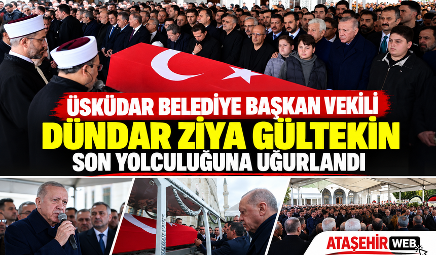 Üsküdar Belediye Başkan Vekili Dündar Ziya Gültekin Son Yolculuğuna Uğurlandı: