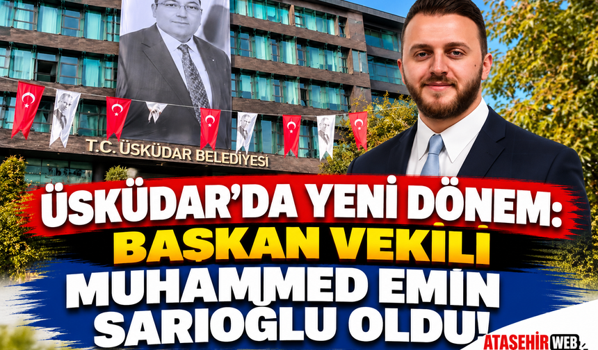 Üsküdar’da Yeni Dönem: Başkan Vekili Muhammed Emin Sarıoğlu Oldu!
