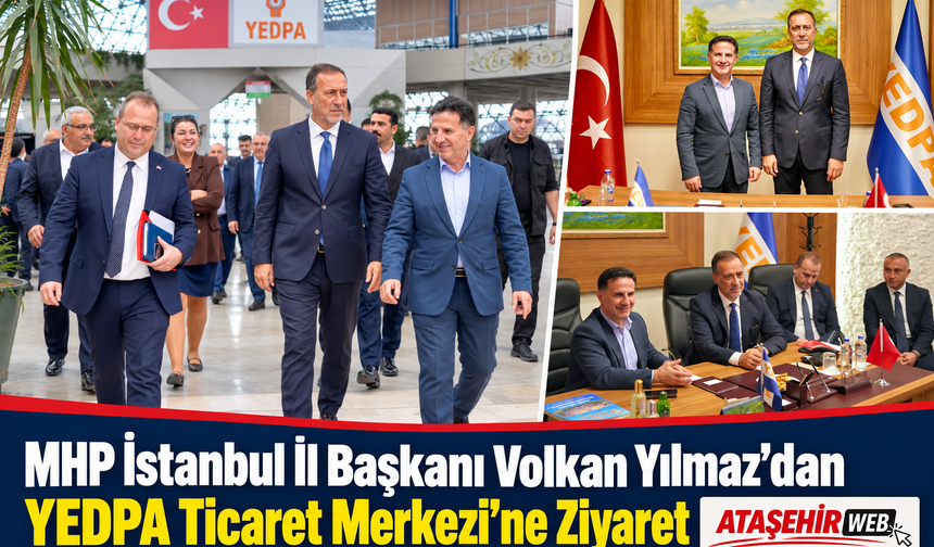 MHP İstanbul İl Başkanı Volkan Yılmaz’dan YEDPA Ticaret Merkezi’ne Ziyaret