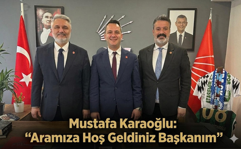 Mustafa Karaoğlu: "Aramıza Hoş Geldiniz Başkanım"