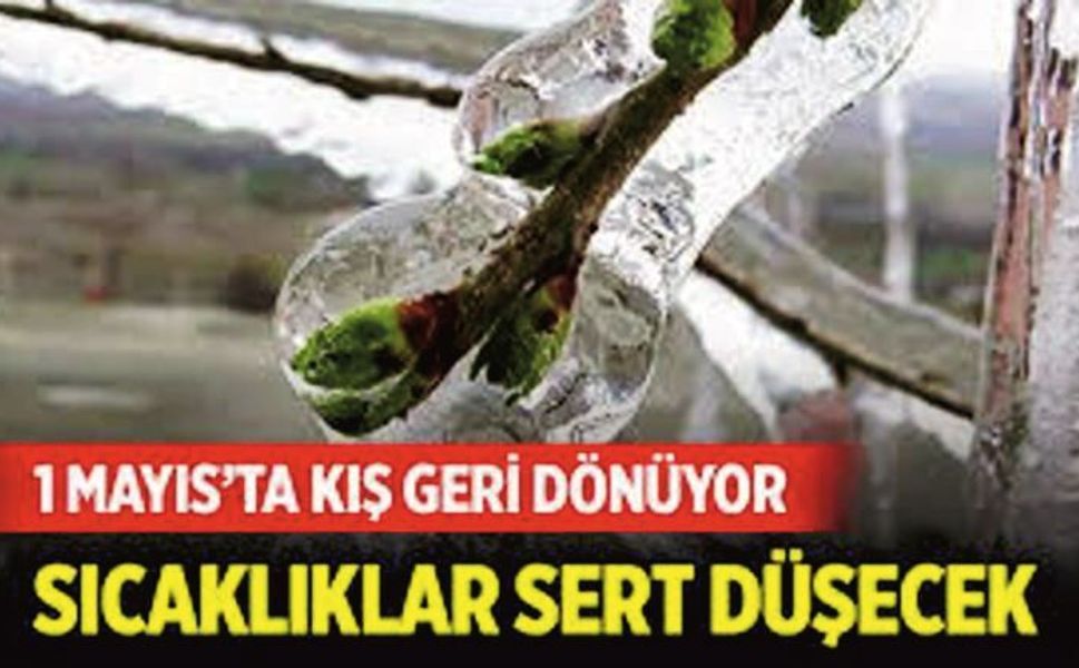 1 Mayıs’ta Kış Geri Dönüyor