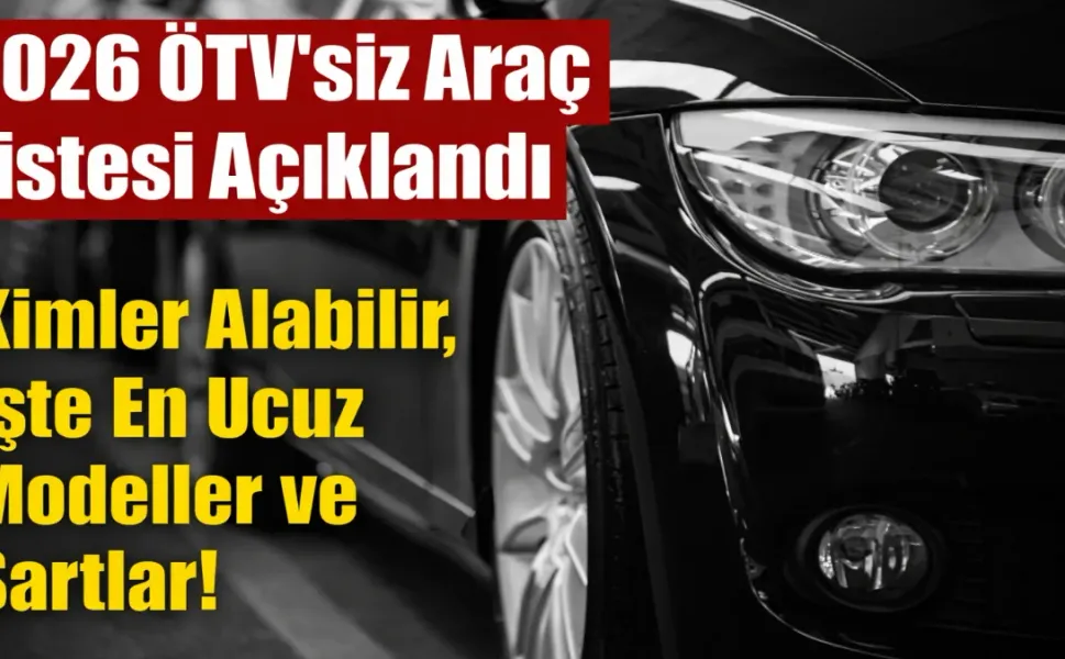 2026 ÖTV'siz Araç Listesi Açıklandı