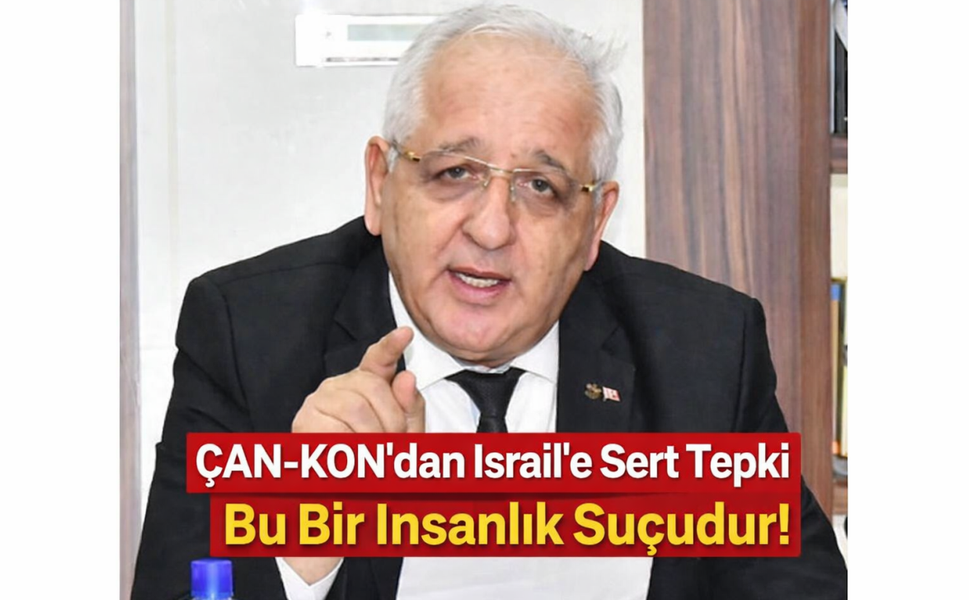 ÇAN-KON’dan İsrail’e Sert Tepki: "Bu Bir İnsanlık Suçudur, Sessiz Kalınamaz!"