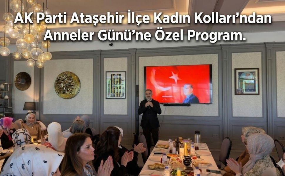 AK Parti Ataşehir İlçe Kadın Kolları’ndan Anneler Günü’ne Özel Program