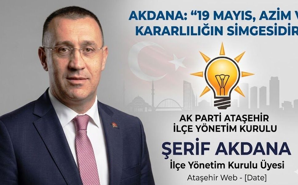 ŞERİF AKDANA: “19 MAYIS, AZİM VE KARARLILIĞIN SİMGESİDİR”