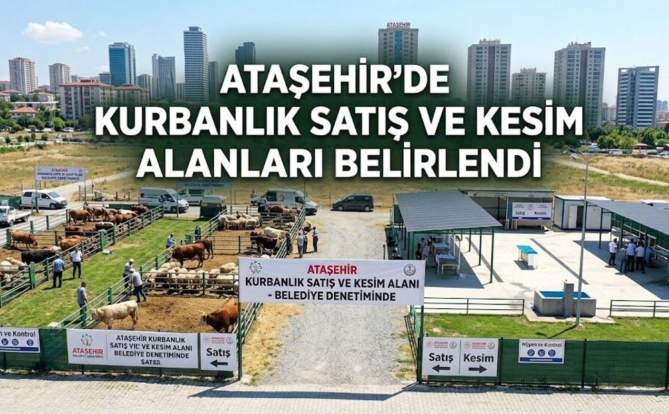 ATAŞEHİR’DE KURBANLIK SATIŞ VE KESİM ALANLARI BELİRLENDİ