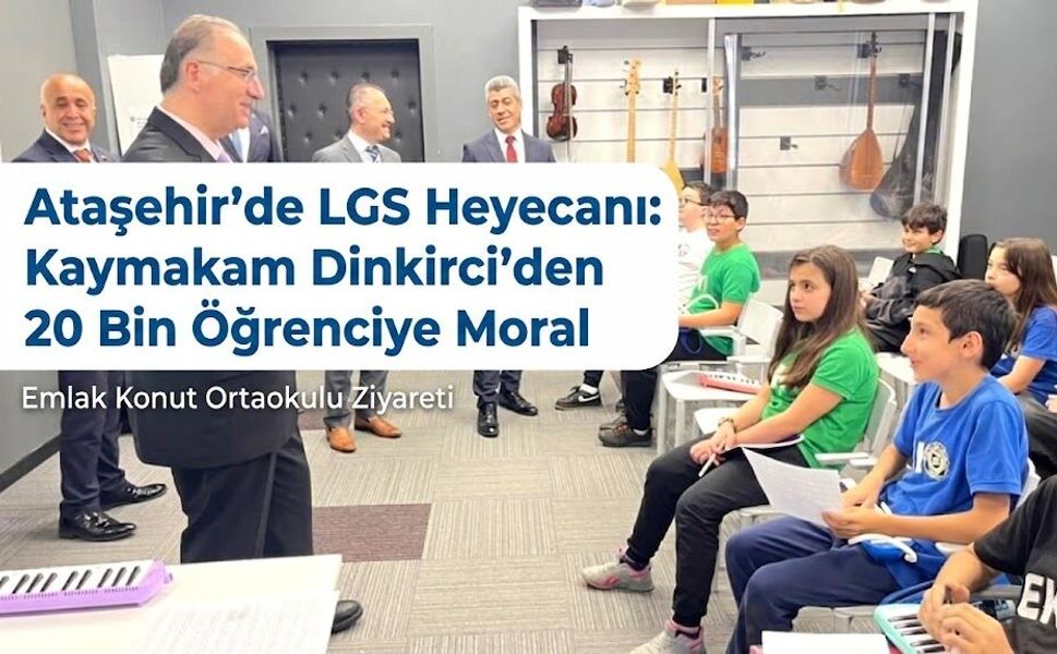 Ataşehir'de LGS Heyecanı: Kaymakam Dinkirci’den 20 Bin Öğrenciye Moral