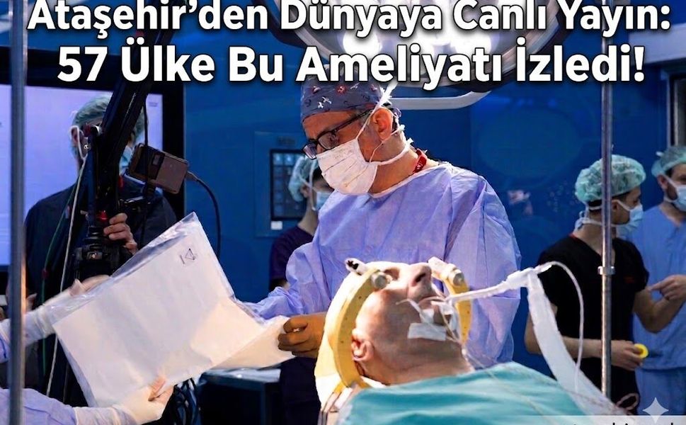 Ataşehir’den Dünyaya Canlı Yayın: 57 Ülke Bu Ameliyatı İzledi!