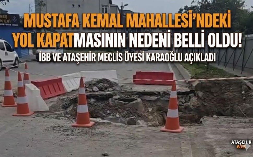 Mustafa Kemal Mahallesi’ndeki Yol Kapatmasının Nedeni Belli Oldu!