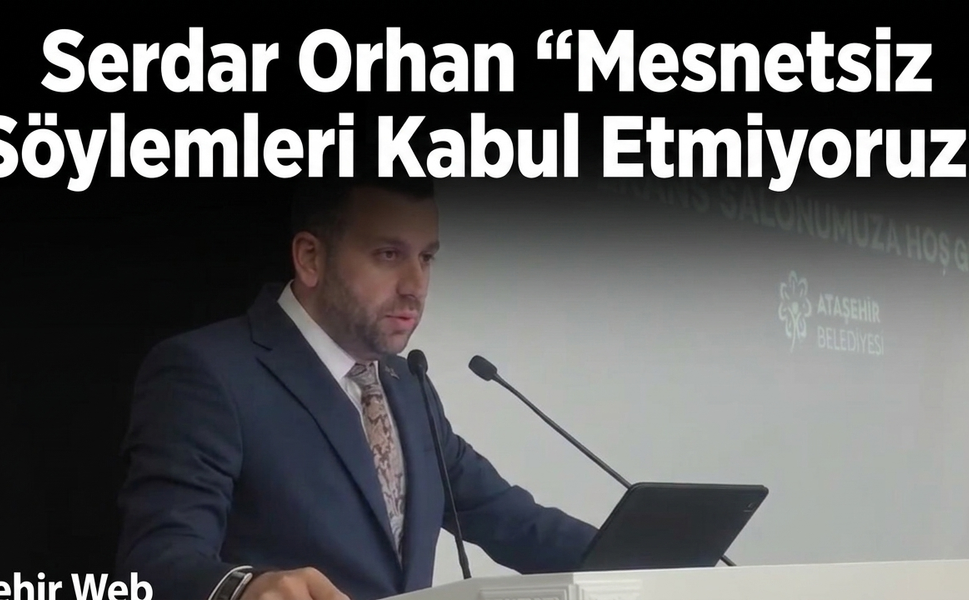 Serdar Orhan “Mesnetsiz Söylemleri Kabul Etmiyoruz”