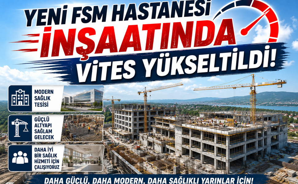 Yeni FSM Hastanesi İnşaatında Vites Yükseltildi!