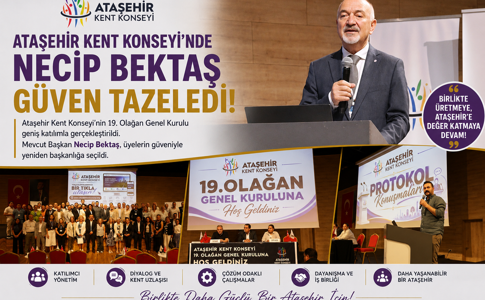 ATAŞEHİR KENT KONSEYİ’NDE NECİP BEKTAŞ GÜVEN TAZELEDİ!