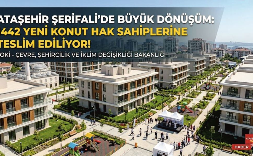 Ataşehir Şerifali’de Büyük Dönüşüm: 1442 Yeni Konut Hak Sahiplerine Teslim Ediliyor!