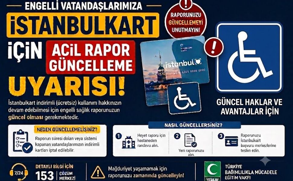 ENGELLİ VATANDAŞLARIMIZA İSTANBULKART İÇİN ACİL RAPOR GÜNCELLEME UYARISI!
