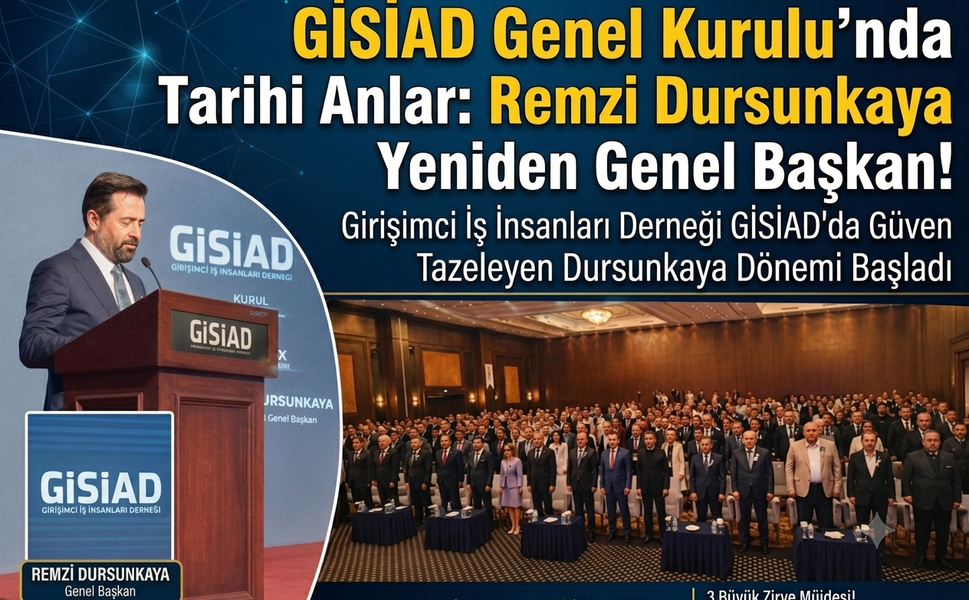 GİSİAD İlk Genel Kurulunu Yaptı: Remzi Dursunkaya Güven Tazeledi,