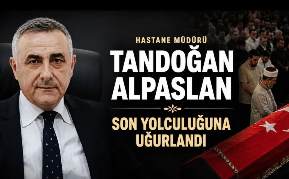 Hastane Müdürü Tandoğan Alpaslan Son Yolculuğuna Uğurlandı