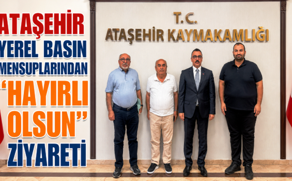 Ataşehir Basınından Kaymakam Arslan ve Emniyet Müdürü Bilen’e "Hayırlı Olsun" Ziyareti