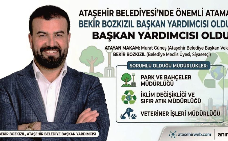 Ataşehir Belediyesi’nde Bekir Bozkızıl Başkan Yardımcısı Oldu!