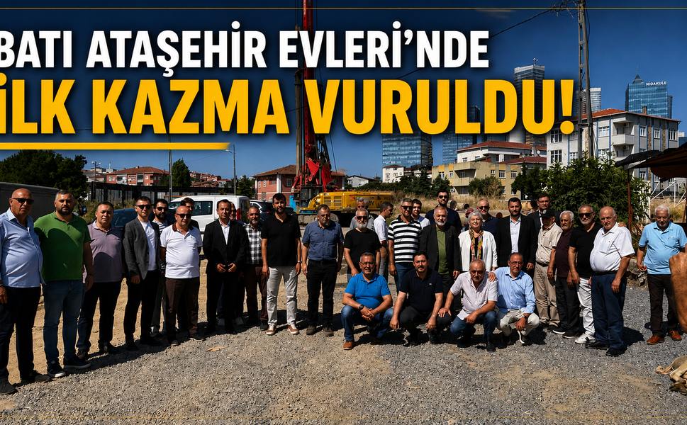 BATI ATAŞEHİR EVLERİ’NDE İLK KAZMA VURULDU