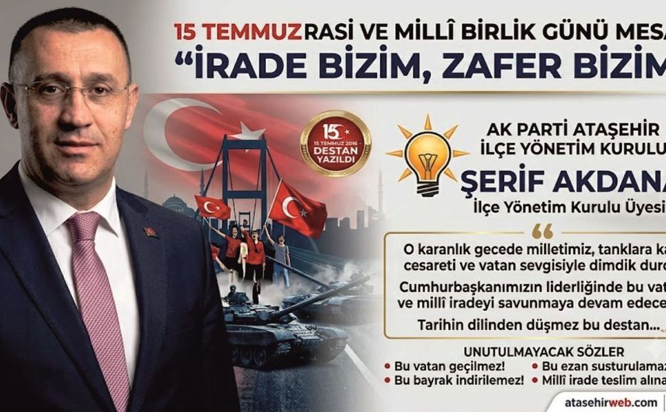 Şerif Akdana’dan 15 Temmuz Mesajı: "İrade Bizim, Zafer Bizim!"