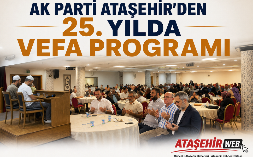 AK PARTİ ATAŞEHİR’DEN 25. YILDA VEFA PROGRAMI