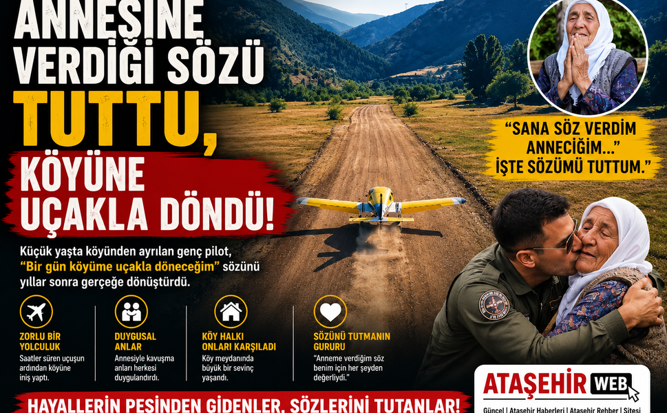 ANNESİNE VERDİĞİ SÖZÜ TUTTU, KÖYÜNE UÇAKLA DÖNDÜ !