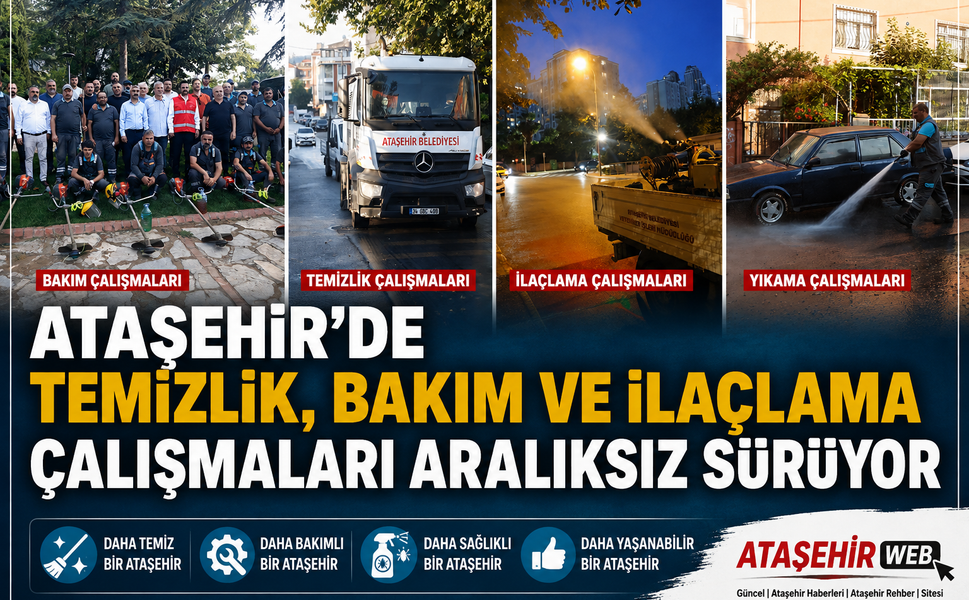 ATAŞEHİR’DE TEMİZLİK, BAKIM VE İLAÇLAMA ÇALIŞMALARI ARALIKSIZ SÜRÜYOR