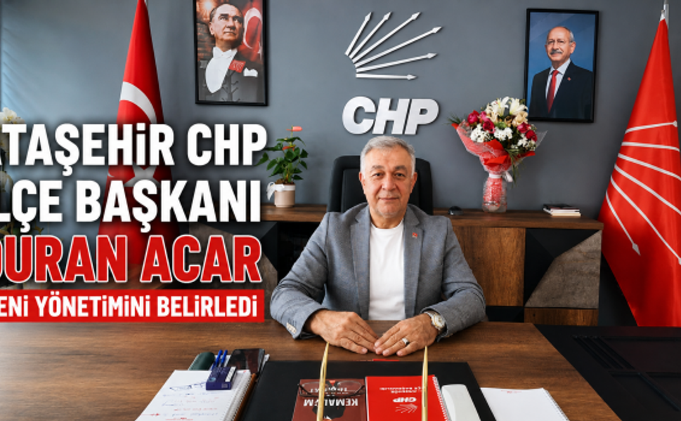CHP Ataşehir’de Yeni Yönetim Kadrosu Belli Oldu!