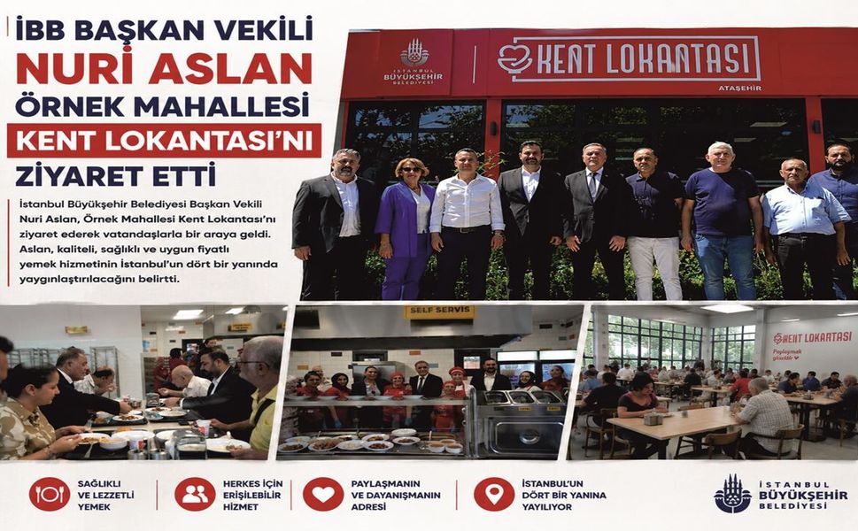 İBB BAŞKAN VEKİLİ NURİ ASLAN ÖRNEK MAHALLESİ KENT LOKANTASI'NI ZİYARET ETTİ
