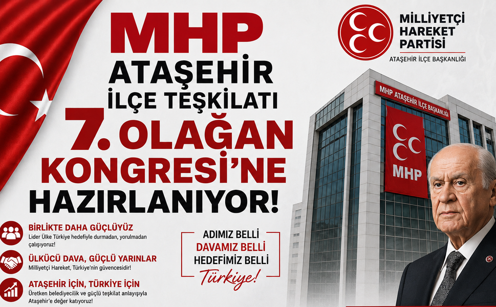 MHP ATAŞEHİR İLÇE TEŞKİLATI 7. OLAĞAN KONGRESİ'NE HAZIRLANIYOR!