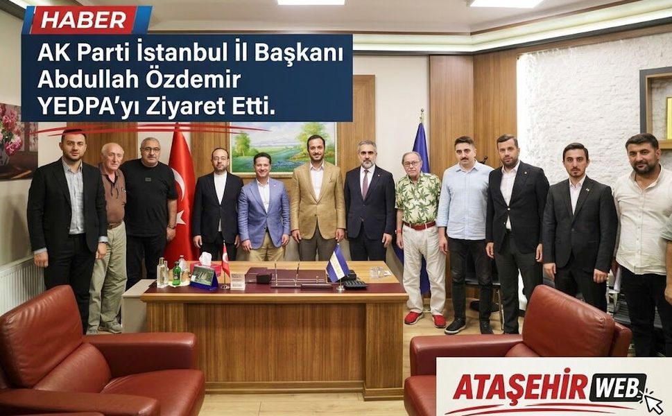 AK Parti İstanbul İl Başkanı Abdullah Özdemir’den YEDPA’ya Ziyaret