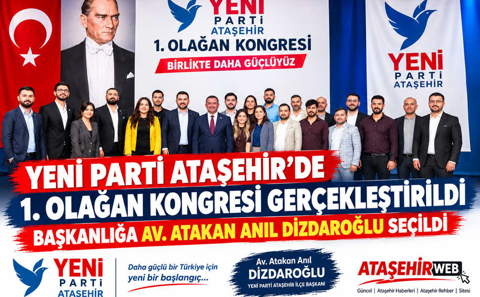 YENİ Parti Ataşehir 1. Olağan Kongresi’nde Başkanlığa Av. Atakan Anıl Dizdaroğlu Seçildi