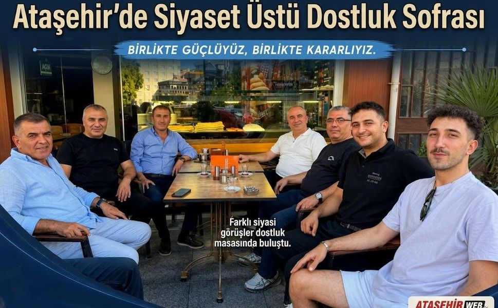 Ataşehir’de Siyaset Üstü Dostluk Sofrası