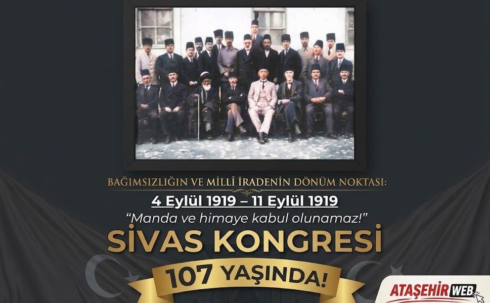 Bağımsızlığın Ve Millî İradenin Dönüm Noktası: Sivas Kongresi 107 Yaşında!