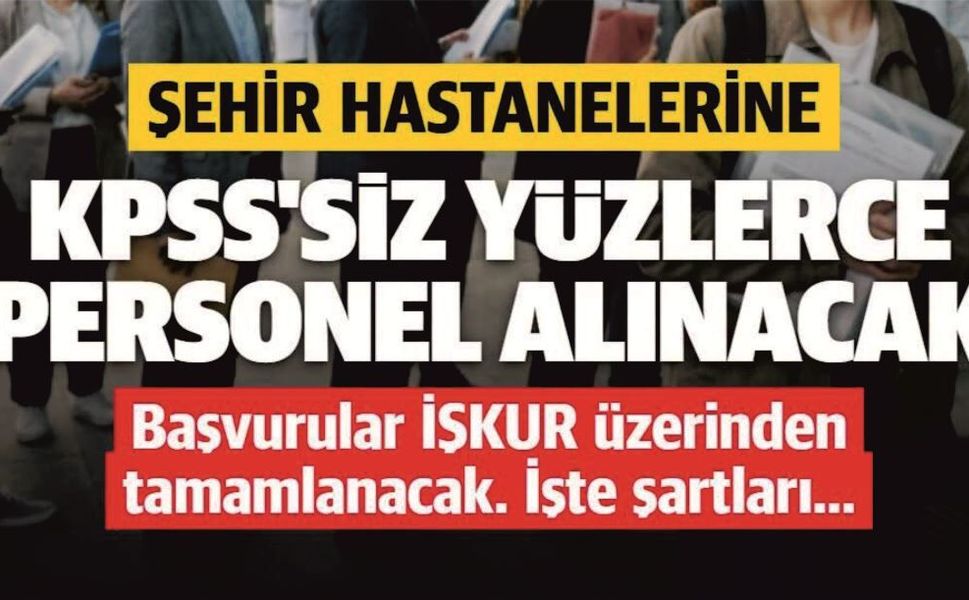 Şehir Hastanelerine KPSS’siz 687 Personel Alınacak!