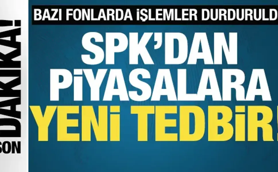 SPK’dan Yatırımcı Tedbiri: 7 Şirketin Fon İşlemleri Durduruldu,