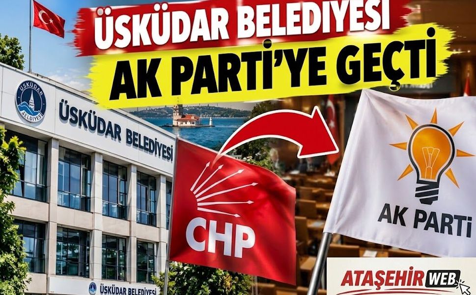 Üsküdar Belediyesi’nde Başkan Vekilliği Seçimi Tamamlandı: Yönetim AK Parti’ye Geçti