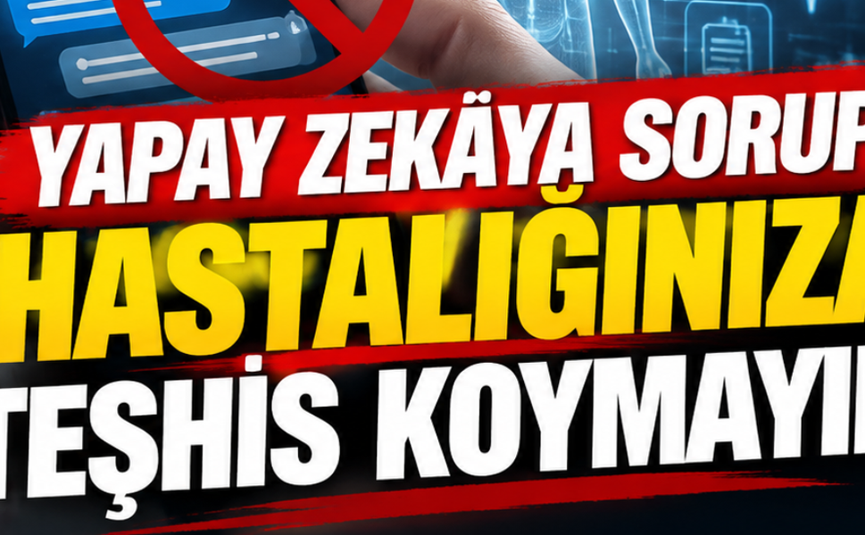 Yapay Zekâya Sorup Hastalığınıza Teşhis Koymayın