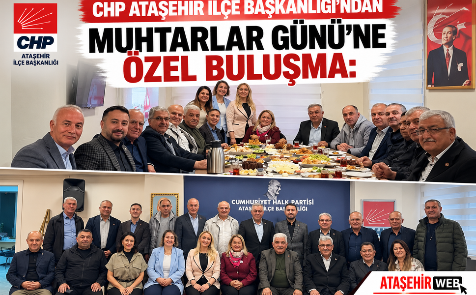 CHP Ataşehir İlçe Başkanlığı’ndan Muhtarlar Günü’ne Özel Buluşma: