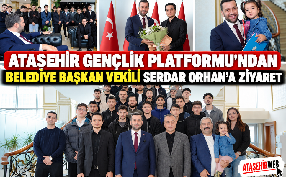 Ataşehir Gençlik Platformu’ndan Belediye Başkan Vekili Serdar Orhan’a Ziyaret