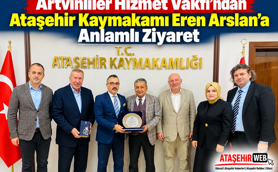 Artvinliler Hizmet Vakfı’ndan Ataşehir Kaymakamı Eren Arslan’a Anlamlı Ziyaret
