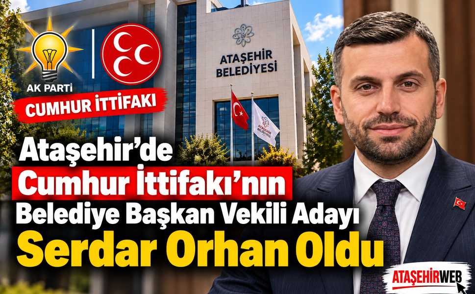 Ataşehir’de Cumhur İttifakı’nın Belediye Başkan Vekili Adayı Serdar Orhan Oldu: Serdar Orhan Kimdir?