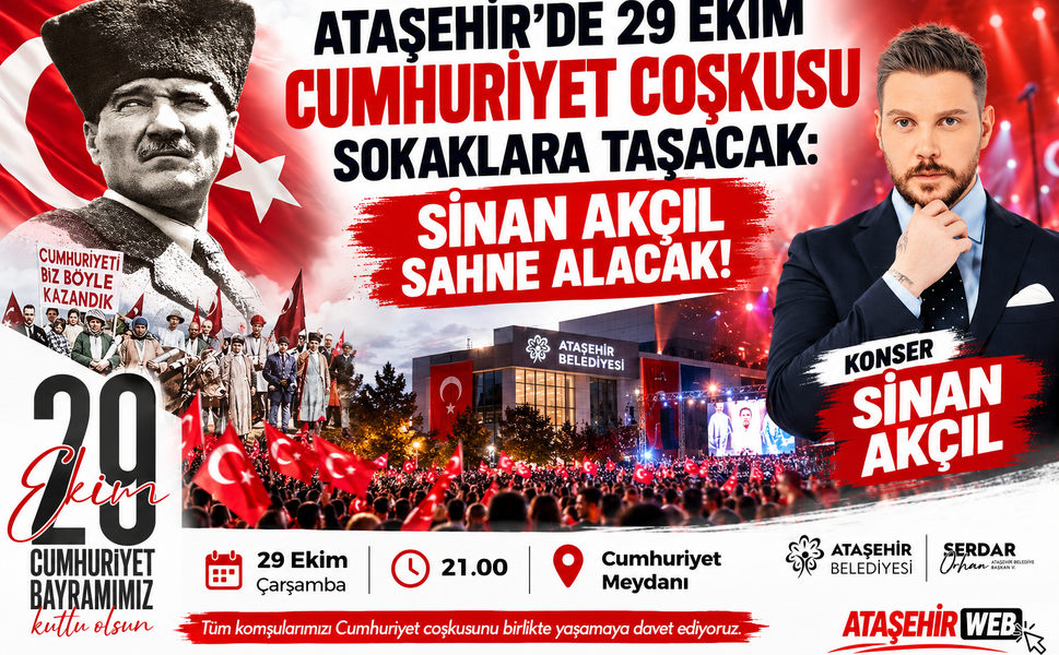 Ataşehir’de 29 Ekim Cumhuriyet Coşkusu Sokaklara Taşacak: Sinan Akçıl Sahne Alacak!